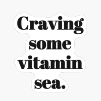 Craving Some Vitamin Sea.