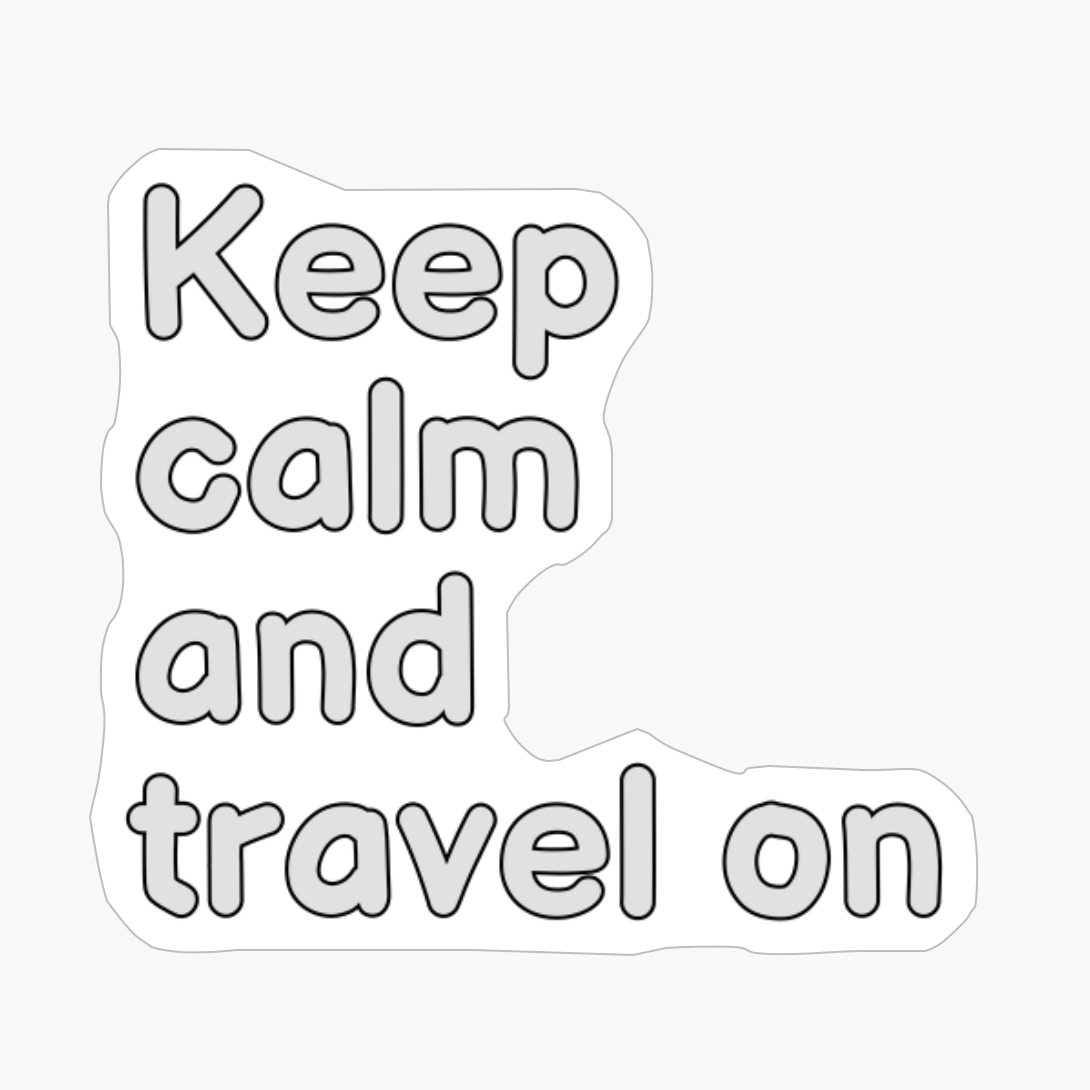 Keep Calm And Travel On