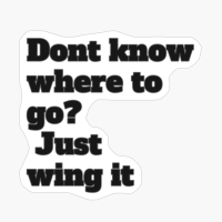 Don’t Know Where To Go? Just Wing It