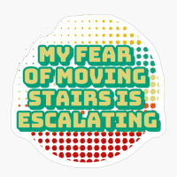 My Fear Of Moving Stairs Is Escalating