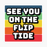 See You On The Flip Tide