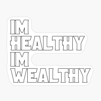 Im Healthy Im Wealthy