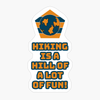 Hiking Is A Hill Of A Lot Of Fun!Copy Of Grey Design