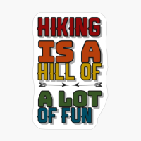 Hiking Is A Hill Of A Lot Of Fun!