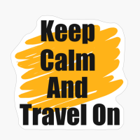 Keep Calm And Travel On