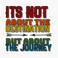 Its Not About The Destination But About The Journey