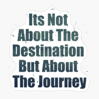 Its Not About The Destination But About The JourneyCopy Of Grey Design