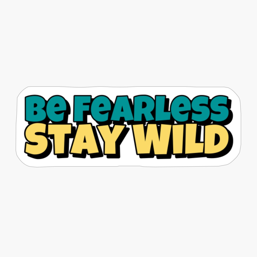 Be Fearless Stay Wild Big Vintage Playfull Text Design