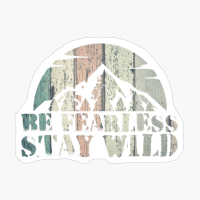 Be Fearless Stay Wild Wood Light Colors Mountain Path Sunset Design