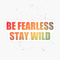 Be Fearless Stay Wild Colorfull Text Design With Big Letters