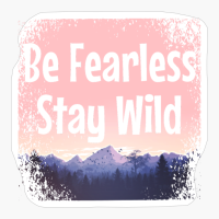 BE FEARLESS STAY WILD Pink Sunset Design