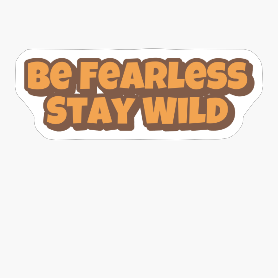 Be Fearless Stay Wild Big Playfull Font Design With Orange And Brown