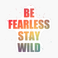 Be Fearless Stay Wild Colorfull Text Design With Big Letters