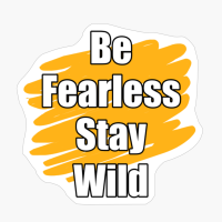 Be Fearless Stay Wild Yellow Paint Brush Design With Straight Text