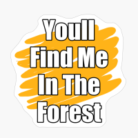 You'll Find Me In The Forest Yellow Paint Brush Design With Straight TextCopy Of Black Design