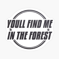 YOU'LL FIND ME IN THE FOREST Double Circle Classic Minimalist Black And White Text Design