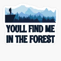 YOU'LL FIND ME IN THE FOREST Adventurer Hiker Standing Over A Cliff Wachting Over A Mountain Range With Forest