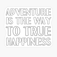 Adventure Is The Way To True Happiness Basic Text White Black Design