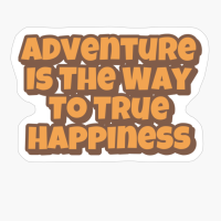 Adventure Is The Way To True Happiness Big Playfull Font Design With Orange And Brown