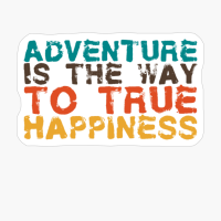 Adventure Is The Way To True Happiness Big Vintage Playfull Text Design