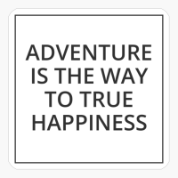ADVENTURE IS THE WAY TO TRUE HAPPINESS Classic Black And White Square Design