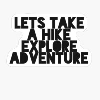Lets Take A Hike, Explore, Adventure Basic Text White Black Design