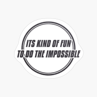ITS KIND OF FUN TO DO THE IMPOSSIBLE Double Circle Classic Minimalist Black And White Text Design