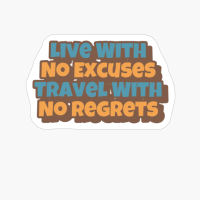 Live With No Excuses Travel With No Regrets Big Playfull Font Design With Orange And Brown