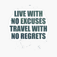 Live With No Excuses Travel With No Regrets Dark Green Text Design With Big Letters