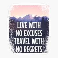 LIVE WITH NO EXCUSES TRAVEL WITH NO REGRETS Pastel Colored Mountain Forest Sunset View With Birds And TreesCopy Of Grey Design