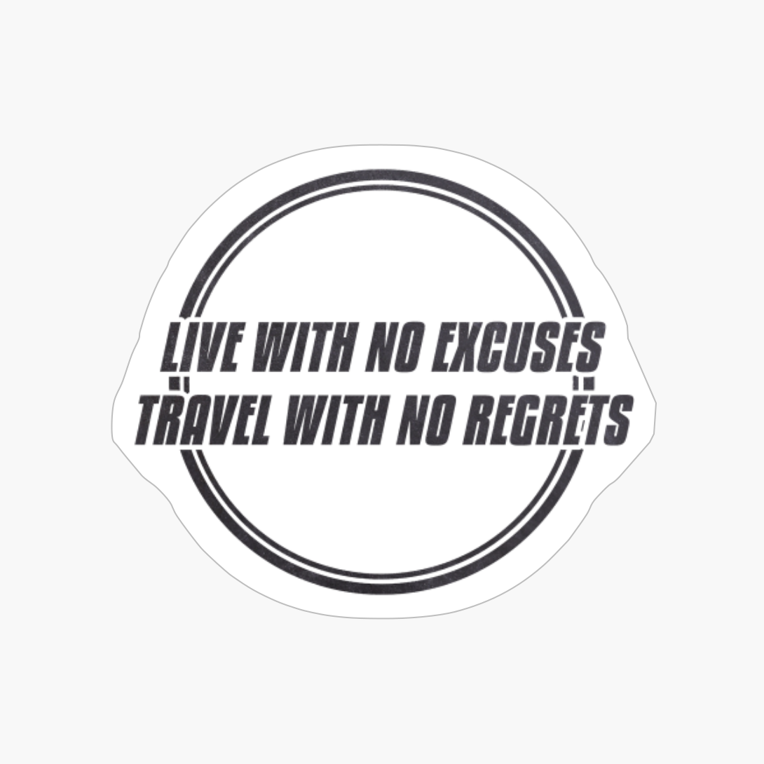 LIVE WITH NO EXCUSES TRAVEL WITH NO REGRETS Double Circle Classic Minimalist Black And White Text Design