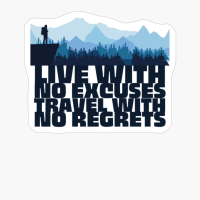 LIVE WITH NO EXCUSES TRAVEL WITH NO REGRETS Adventurer Hiker Standing Over A Cliff Wachting Over A Mountain Range With Forest