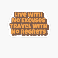 Live With No Excuses Travel With No Regrets Big Playfull Font Design With Orange And BrownCopy Of Black Design