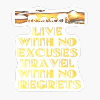 LIVE WITH NO EXCUSES TRAVEL WITH NO REGRETS African Safari Themed, Elephants Walking On The Savanne With A Bright Yellow Sunset