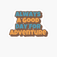 Always A Day Good For Adventure Big Playfull Font Design With Orange And Brown