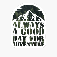 Always A Day Good For Adventure Dark Green Forest Colors Mountain Path Sunset DesignCopy Of Grey Design