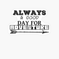 ALWAYS A DAY GOOD FOR ADVENTURE Frisky Different Font Design Wiht Arrow