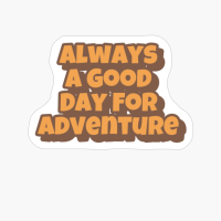 Always A Day Good For Adventure Big Playfull Font Design With Orange And BrownCopy Of Black Design
