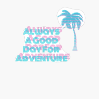 Always A Day Good For Adventure Retro 80S Fluo Blue And Pink Colors With Palm Tree