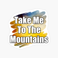 Take Me To The Mountains Yellow Paint Brush Design With Straight Text