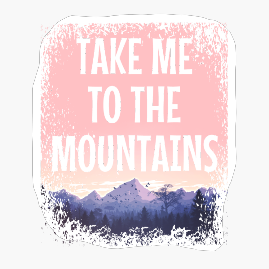 TAKE ME TO THE MOUNTAINS Pastel Colored Mountain Forest Sunset View With Birds And Trees