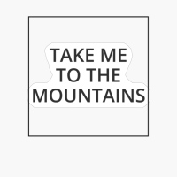 TAKE ME TO THE MOUNTAINS Classic Black And White Square Design