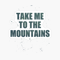 Take Me To The Mountains Dark Green Text Design With Big LettersCopy Of Grey Design