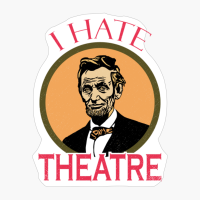 I Hate Theatre Abraham Lincoln