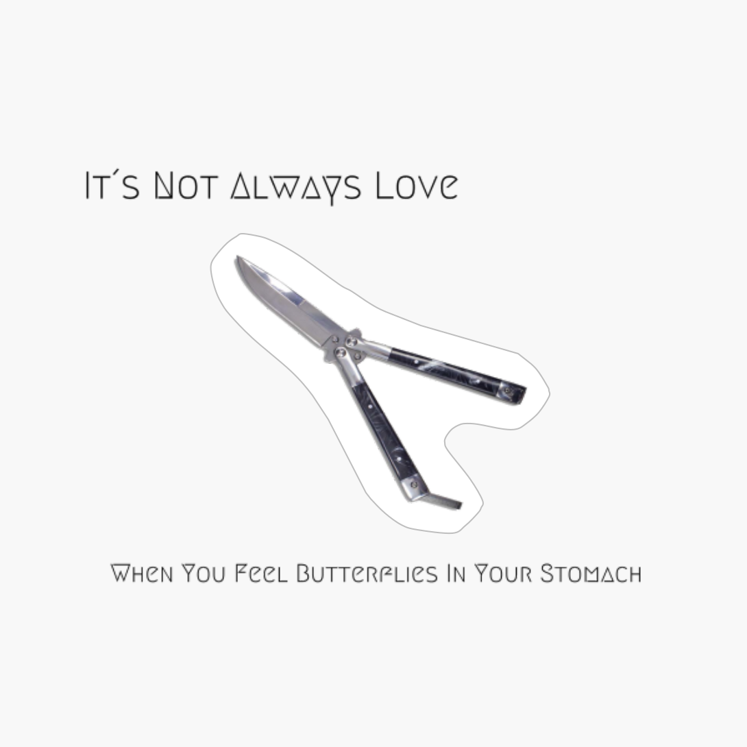 It´s Not Always Love When You Feel Butterflies In Your Stomach