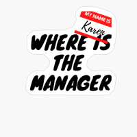 I Want To Talk To The Manager - My Name Is Karen