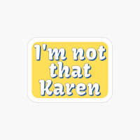 I M Not That Karen