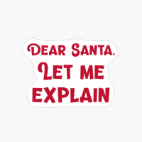 Dear Santa, Let Me Explain