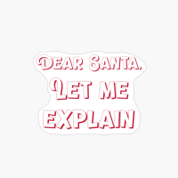 Dear Santa, Let Me Explain