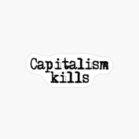 Capitalism Kills
